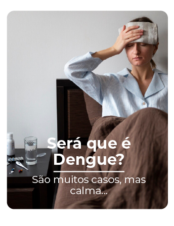 uma mulher doente sentada na cama com a mão e um pano pano na testa com sintomas de Dengue e o seguinte texto: Será que é Dengue?